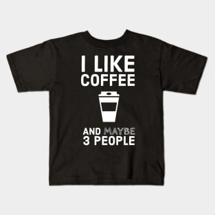 I Like Coffee And Maybe 3 People Kids T-Shirt